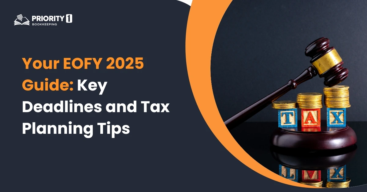 Your EOFY 2025 Guide: Key Deadlines and Tax Planning Tips